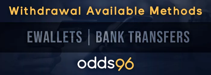 Odds96 available withdrawal methods: eWallets and bank transfers